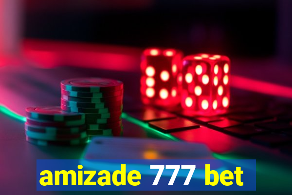 amizade 777 bet